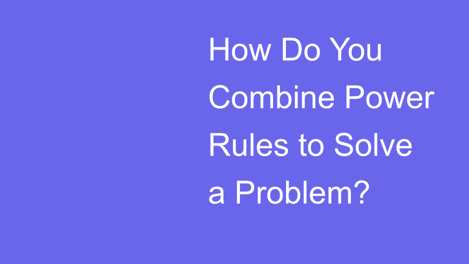 Combine Power Rules | House of Math