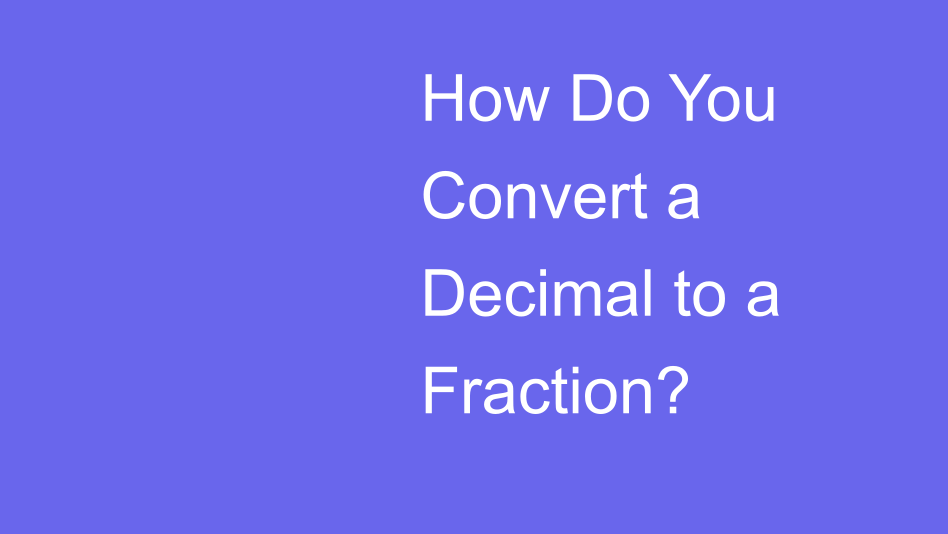How Do You Convert A Decimal To A Fraction House Of Math How Do You Convert A Decimal To A Fraction House Of Math