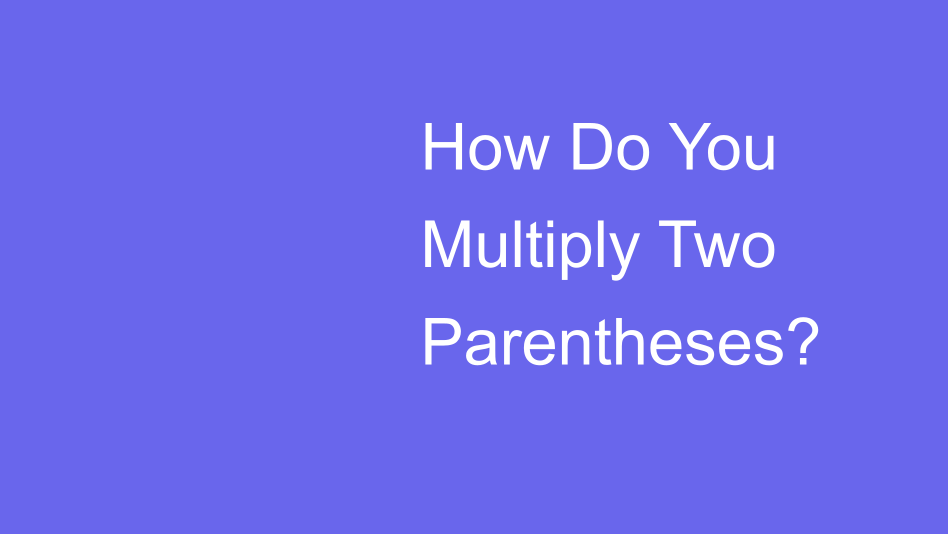 How Do You Multiply Two Parentheses? | House of Math