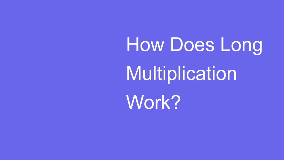 how-does-long-multiplication-work-house-of-math