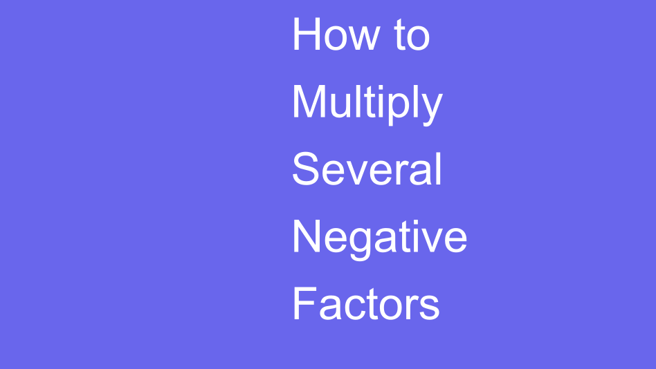 Several Negative Factors | House of Math