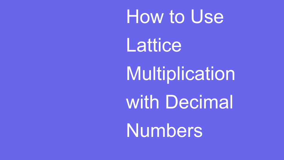 Lattice Multiplication with Decimal Numbers | House of Math