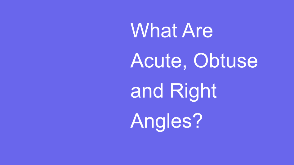 Acute, Obtuse and Right Angles | House of Math