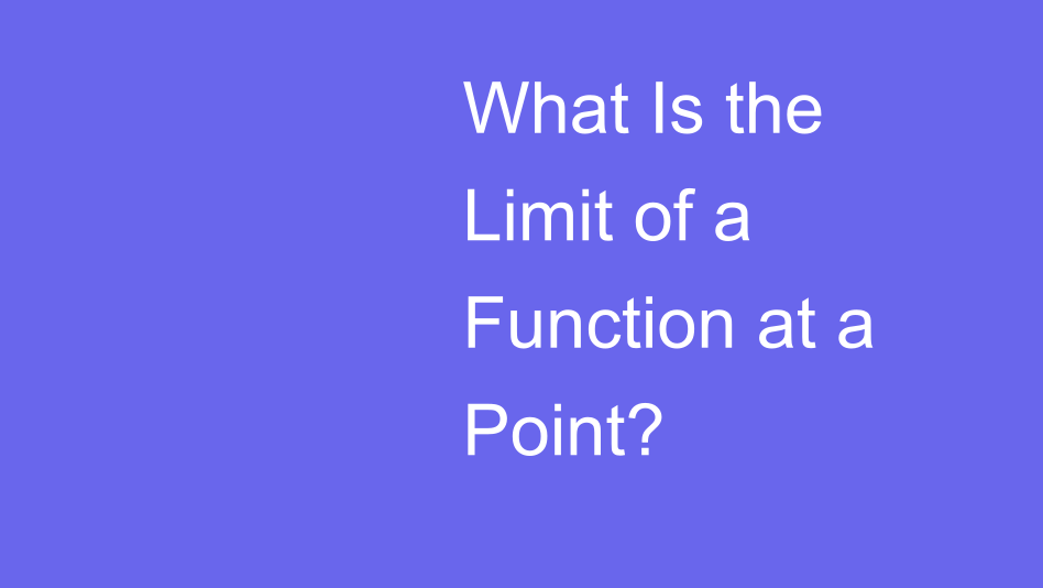 What Is the Limit of a Function at a Point? | House of Math
