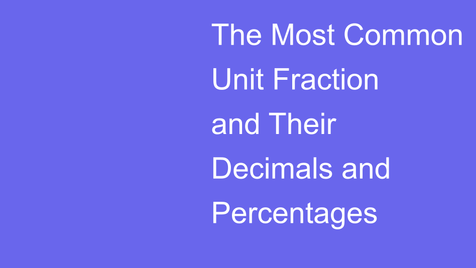 how-do-you-write-the-most-common-unit-fractions-as-decimals-and
