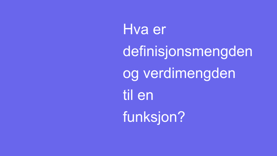 Hva er definisjonsmengden og verdimengden til en funksjon? | House of Math