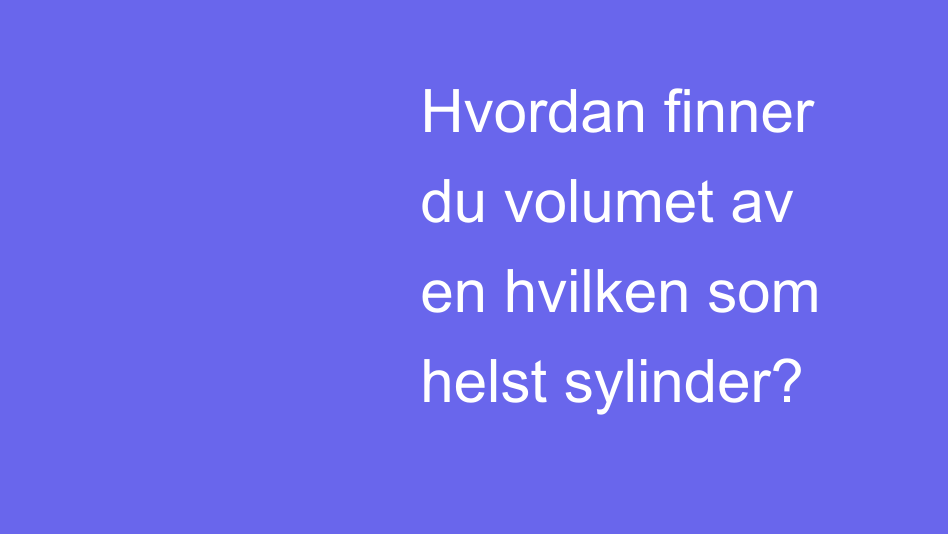 Volumet av hvilken som helst sylinder | House of Math