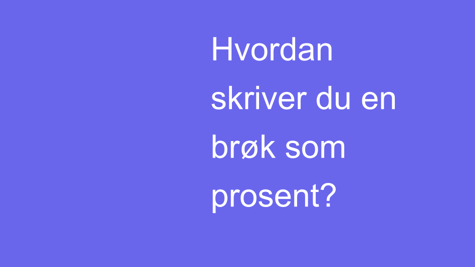 Brøk som prosent | House of Math